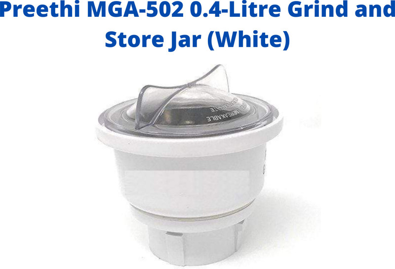 Touch N Feel Preethi MGA-502 0.4-Litre Grind and Store Jar (White) Mixer Juicer Jar(0.4 L)