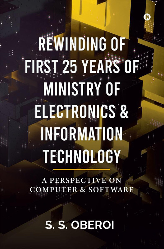 REWINDING OF FIRST 25 YEARS OF MINISTRY OF ELECTRONICS & INFORMATION TECHNOLOGY(English, Paperback, S. S. Oberoi)