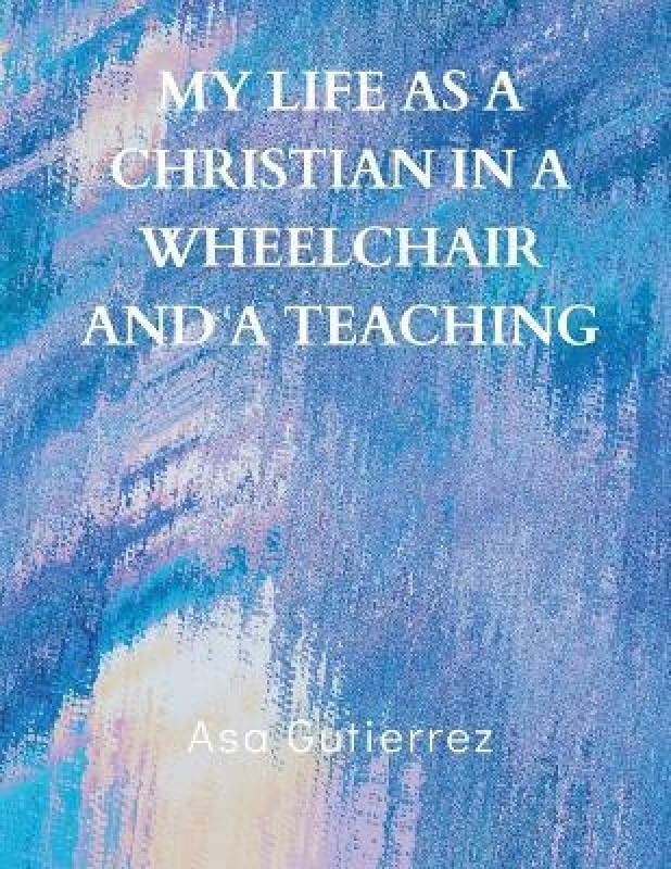 My life as a Christian in a wheelchair and a teaching(English, Paperback, Gutierrez Asa)