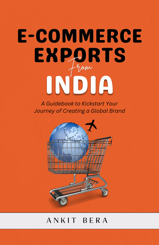 E-commerce Exports from India : A Guidebook to Kickstart Your Journey of Creating a Global Brand(Paperback, Ankit Bera)