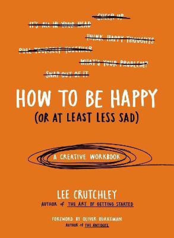 How to Be Happy (Or at Least Less Sad)(English, Paperback, Crutchley Lee)
