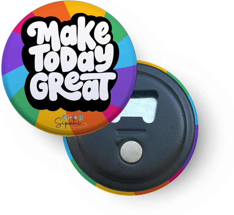 CHOR SIPAHI Make Today Great | 2-in-1 - Bottle Opener & Fridge Magnet Multicolor Bottle Opener(Pack of 1)