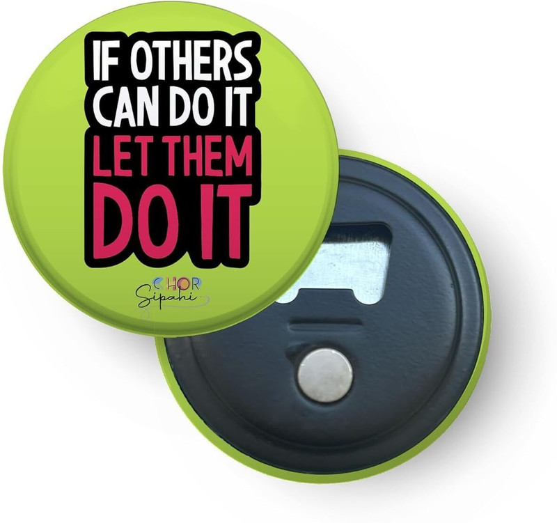 CHOR SIPAHI If Others Can Do It, Let Them Do It | 2-in-1 - Bottle Opener Green Bottle Opener(Pack of 1)