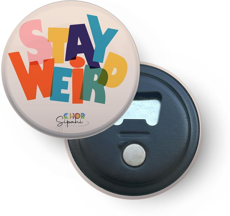 CHOR SIPAHI Stay Weird 2-in-1 - Bottle Opener & Fridge Magnet Multicolor Size- 2.5 Inch Bottle Opener(Pack of 1)