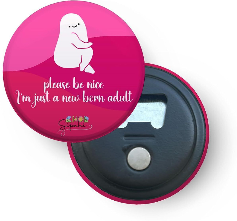 CHOR SIPAHI Please Be Nice, I'm Just A New Born Adult | 2-in-1 - Bottle Opener Pink Bottle Opener(Pack of 1)