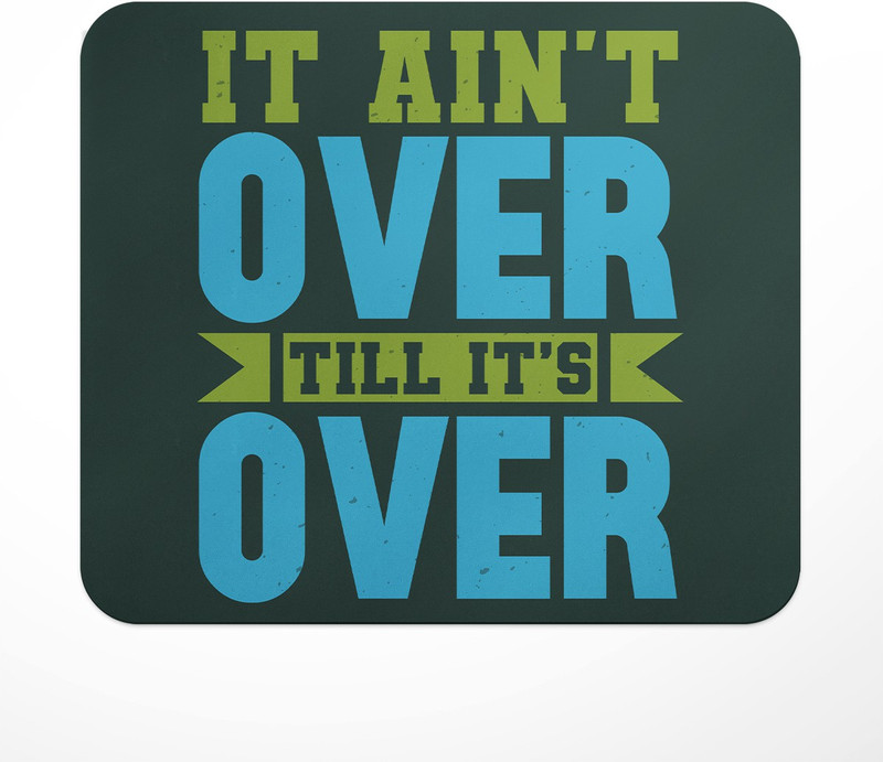 LASTWAVE It Ain't Over Till It's Over, Graphic Printed Mousepad for Laptop, Computer, PC Non Slip Base Mousepad(Multicolor)