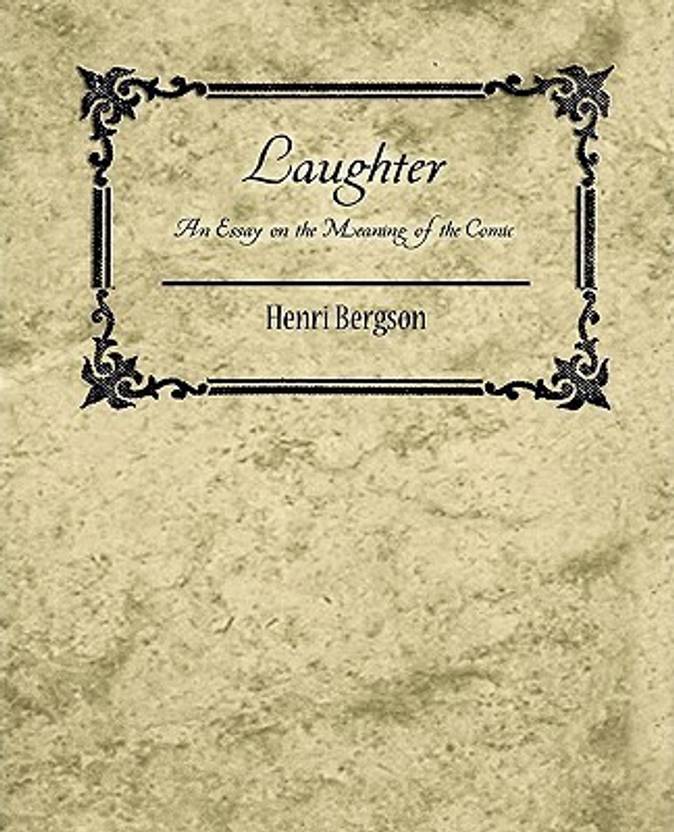Laughter An Essay On The Meaning Of The Comic Henri Bergson Buy Laughter An Essay On The Meaning Of The Comic Henri Bergson