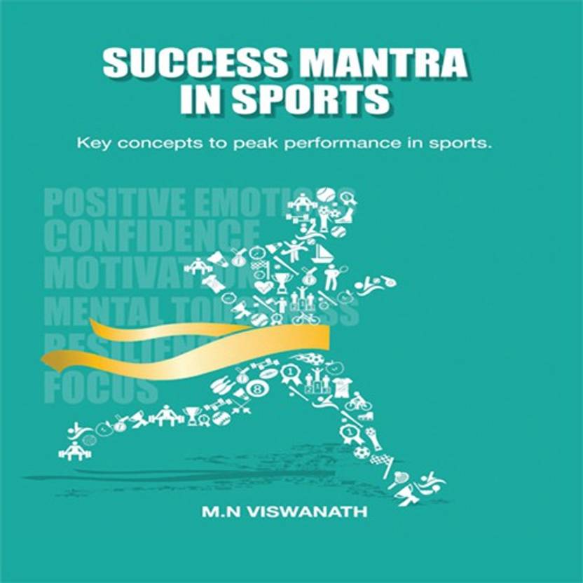 SUCCESS MANTRA IN SPORTS KEY CONCEPTS TO PEAK PERFORMANCE IN SPORTS