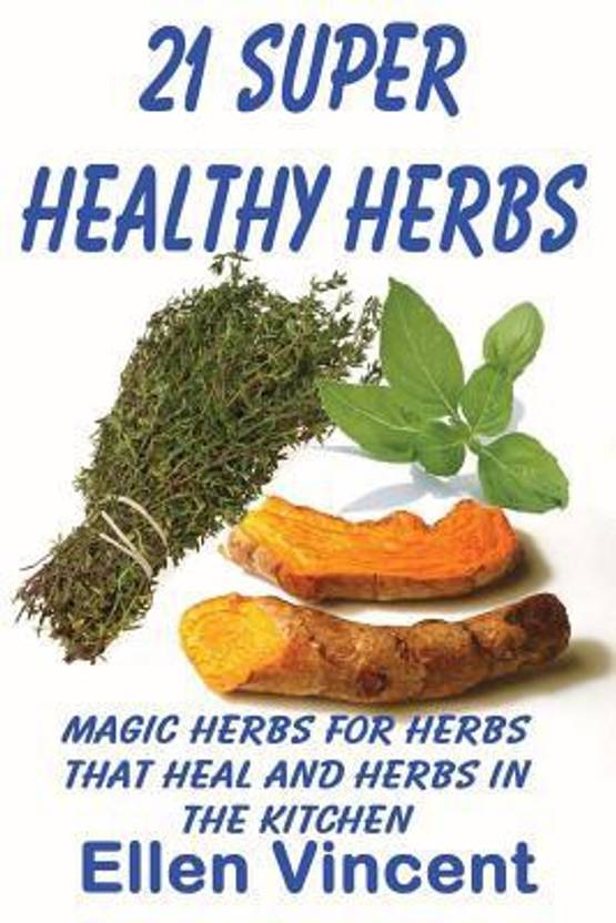 21 Super Healthy Herbs Buy 21 Super Healthy Herbs by Vincent Ellen at
