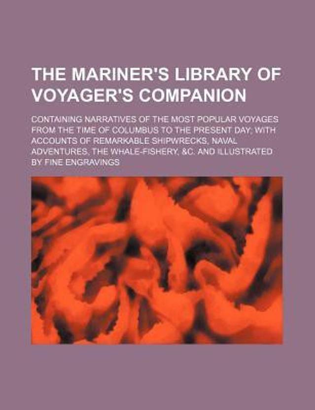 The Mariner's Library of Voyager's Companion; Containing Narratives of the Most Popular Voyages