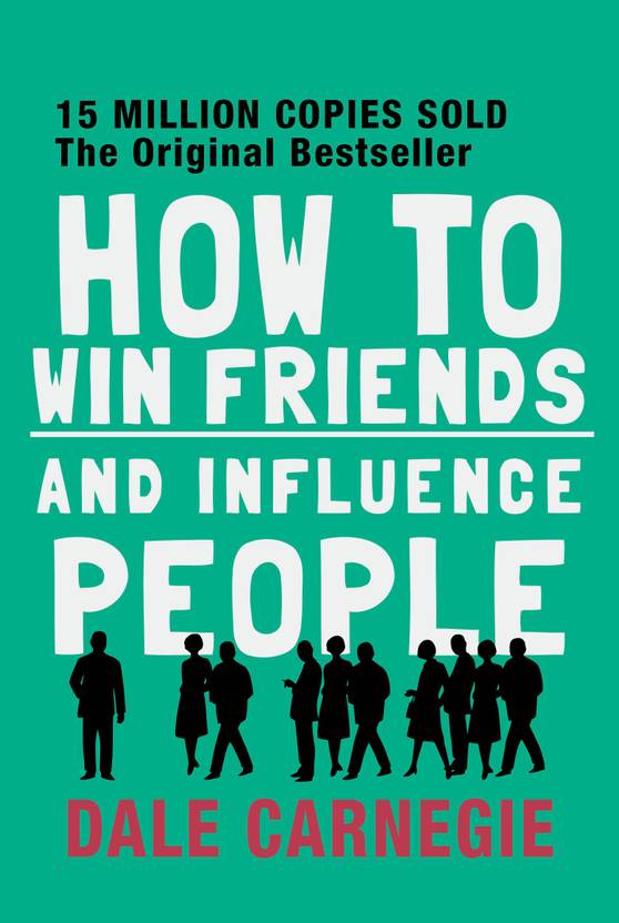 How to Win Friends And Influence People The First and Still the Best Book of Its kind on Self