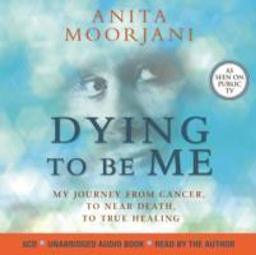 Dying To Be Me My Journey From Cancer To Near Death To True