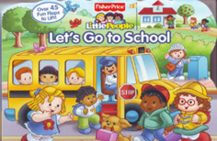 FISHER PRICE: LET'S GO TO SCHOOL - 9781445496153: Buy FISHER PRICE: LET ...