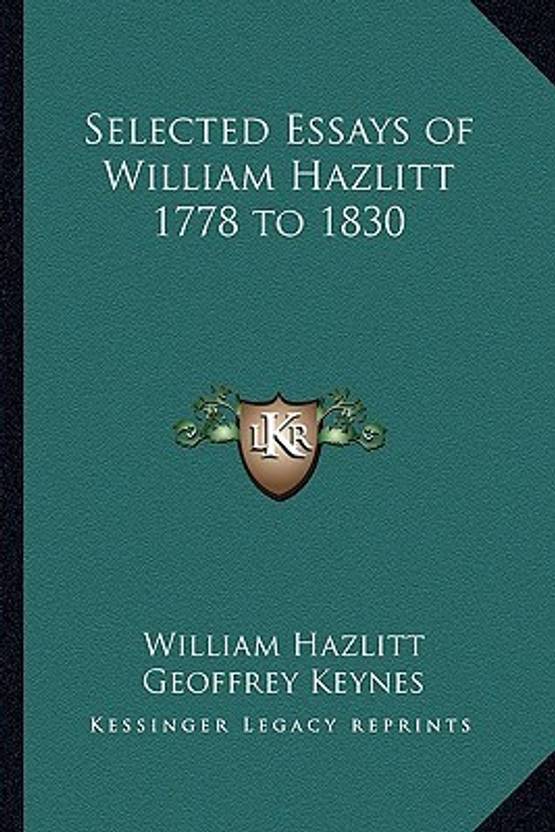 Paper Essay Writing Selected Essays Of William Hazlitt To Buy Selected Essays Of William Hazlitt To By William Hazlitt Geoffrey Keynes At Low Price In Abraham Lincoln Essay Paper also Samples Of Persuasive Essays For High School Students Selected Essays Of William Hazlitt To Buy Selected Essays Sample Essays High School