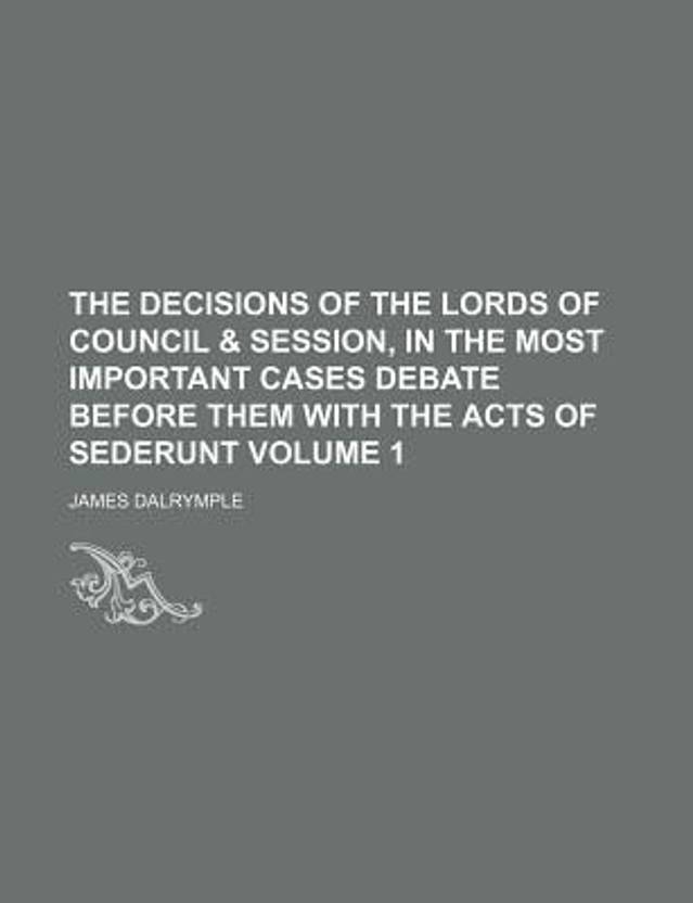 The Decisions of the Lords of Council & Session, in the Most Important