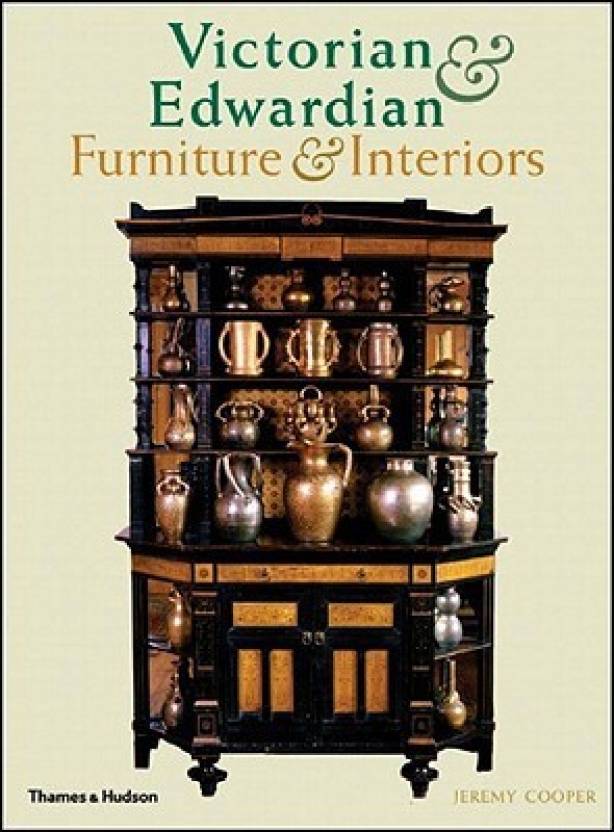 Victorian And Edwardian Furniture And Interiors From The Gothic