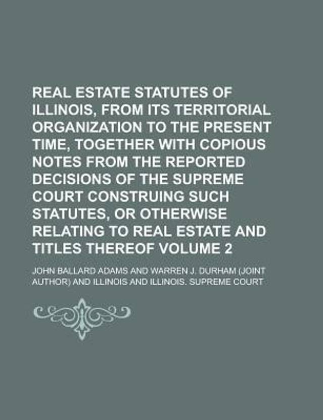Real Estate Statutes of Illinois, from Its Territorial Organization to the Present Time