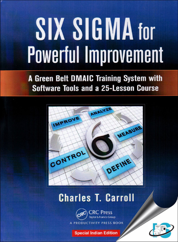 Six Sigma for Powerful Improvement : A Green Belt DMAIC Training System With Software Tools and a 25-Lesson Course, (With-CD-ROM)(English, Hardcover, Charles T. Carroll)