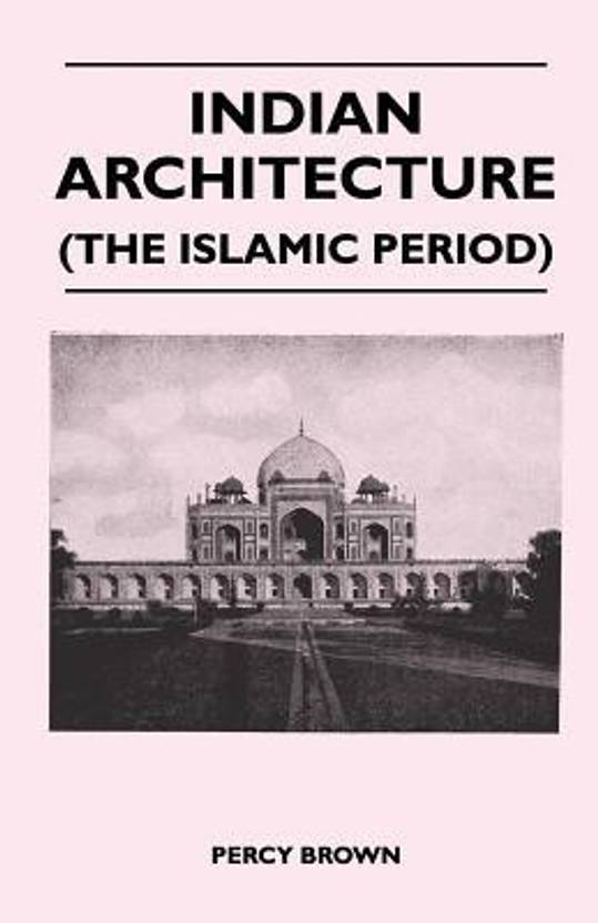 indian architecture the islamic period buy indian architecture