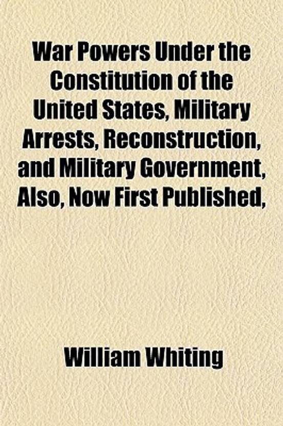 War Powers Under the Constitution of the United States, Military Arrests, Reconstruction, and