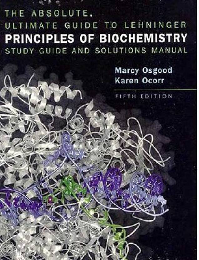 Lehninger Principles of Biochemistry Study Guide and Solutions Manual The Absolute, Ultimate