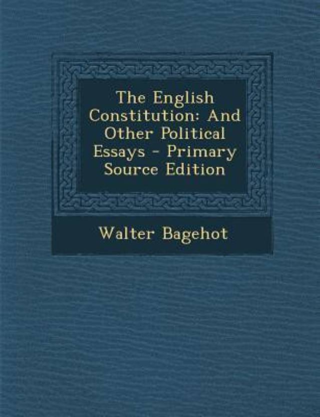 Thesis Statement Essay Example The English Constitution And Other Political Essays Primary Source Edition How To Write Proposal Essay also Essay Writing Paper The English Constitution And Other Political Essays Primary High School Sample Essay