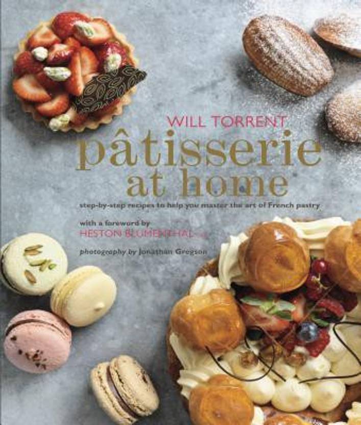 Patisserie At Home Step By Step Recipes To Help You Master The