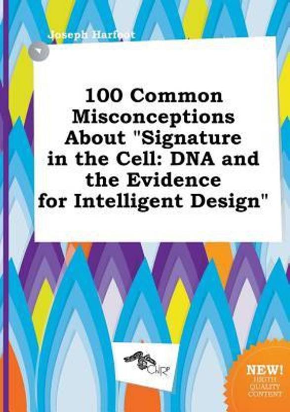 100 Common Misconceptions About Signature In The Cell Dna And The