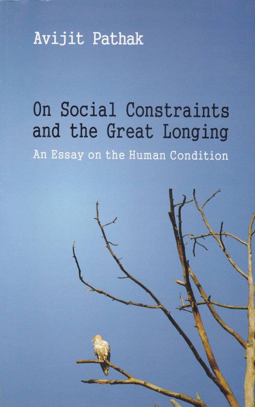 on social constraints and the great longing an essay on the human on social constraints and the great longing an essay on the human condition english paperback avijit pathak