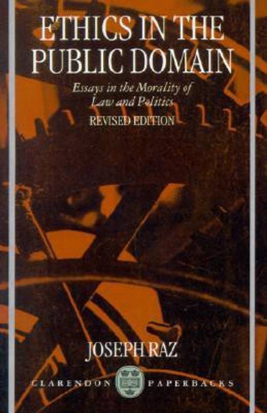 Ethics In The Public Domain Essays In The Morality Of Law And Politics Ethics In The Public Domain Essays In The Morality Of Law And Politics