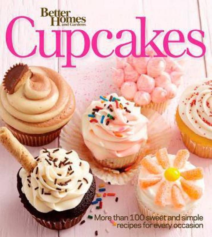 Better Homes And Gardens Cupcakes More Than 100 Sweet And Simple