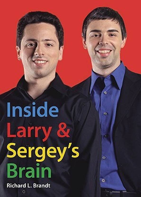 Inside Larry And Sergeys Brain By Richard Brandt Buy