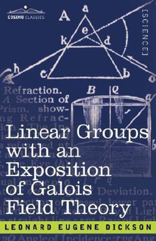 Linear Groups with an Exposition of Galois Field Theory Buy Linear