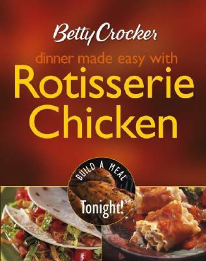 Betty Crocker Dinner Made Easy With Rotisserie Chicken Betty Crocker Dinner Made Easy With Rotisserie Chicken
