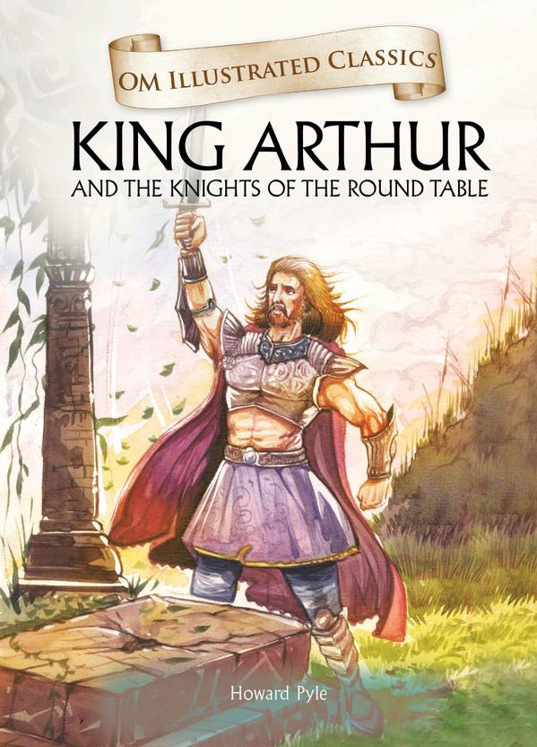 Om Ilrated Classics King Arthur And The Knights Of Round Om Ilrated Classics King Arthur And The Knights Of Round Table