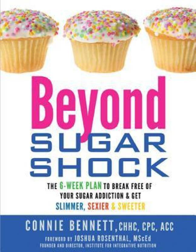 Beyond Sugar Shock The 6 Week Plan To Break Free Of Your - 