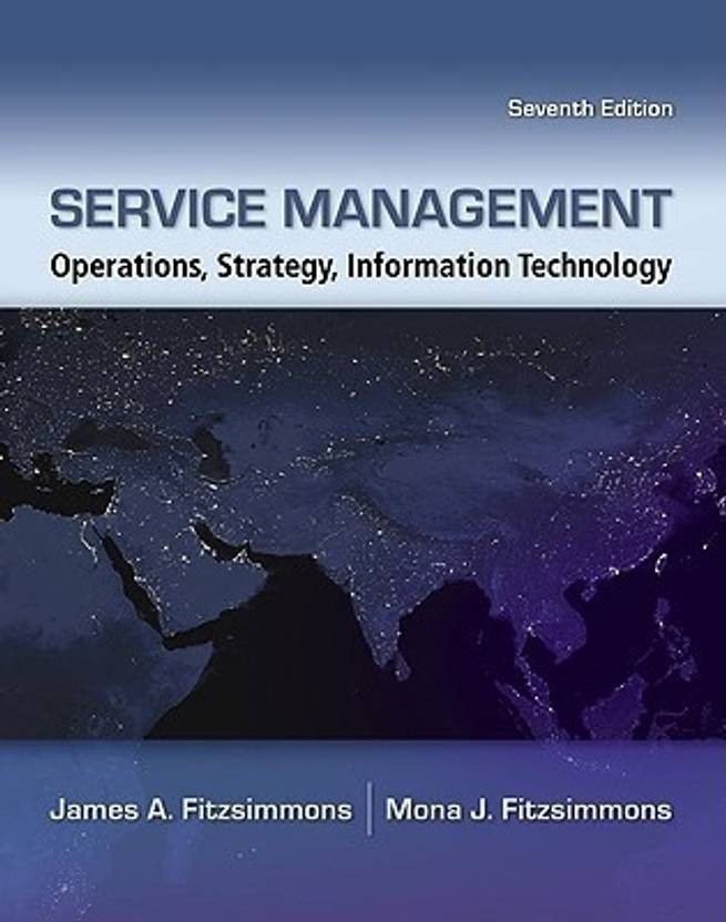 service management operations strategy and technology 7th edition Service management: operations, strategy, information technology.