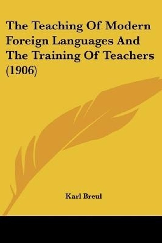The Teaching Of Modern Foreign Languages And The Training Of Teachers (1906)(English, Paperback, Breul Karl)