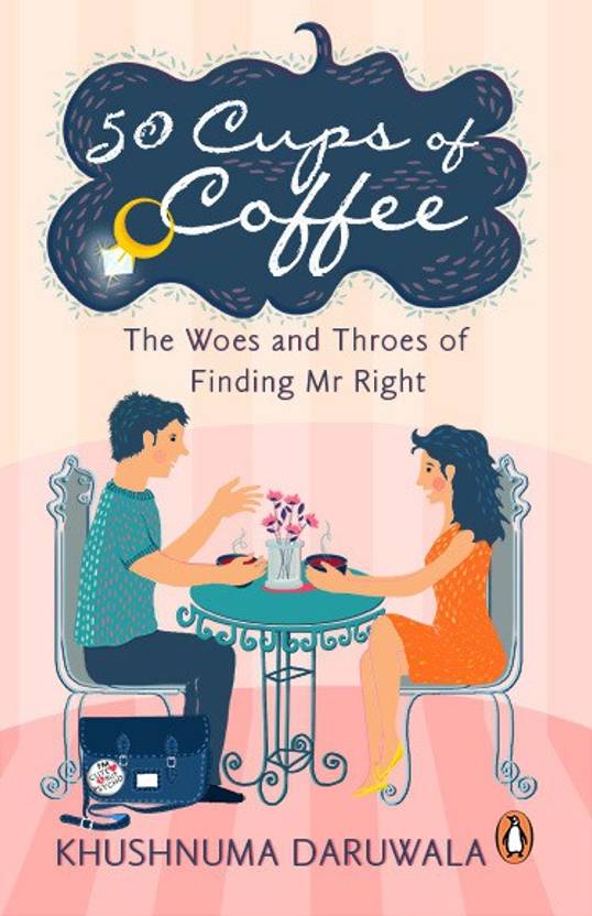 50 Cups of Coffee : The Woes and Throes of Finding Mr Right