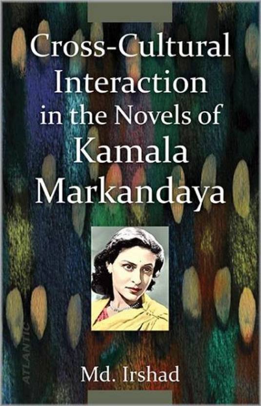 Cross Cultural Interaction In The Novels Of Kamala - 