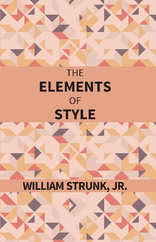 😍 The elements of style. The Elements of Style by William Strunk. 2019