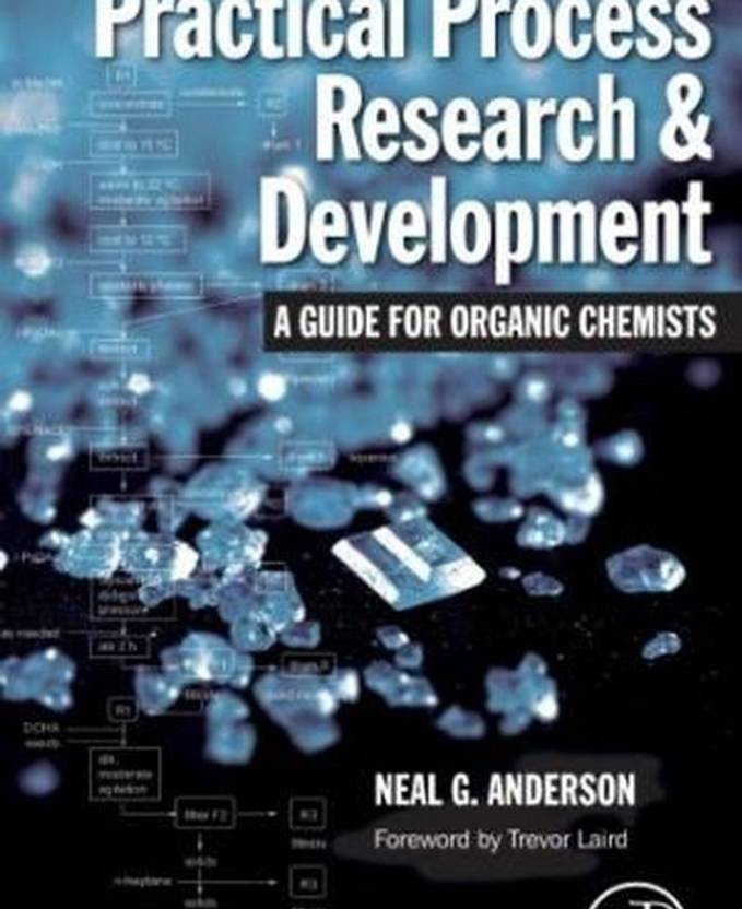 Practical Process Research And Development A Guide For Organic Practical process research and development a guide for organic
