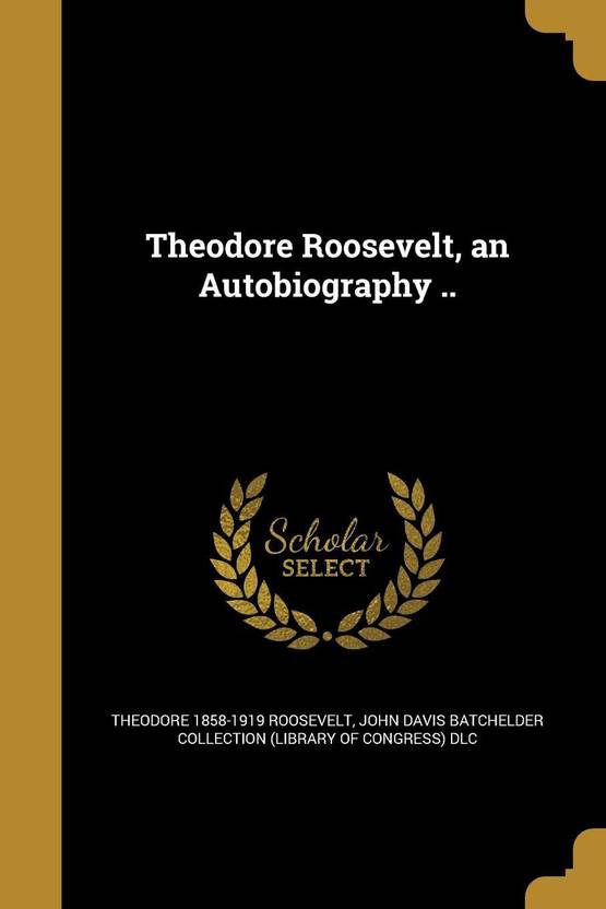 Theodore Roosevelt An Autobiography Buy Theodore - 