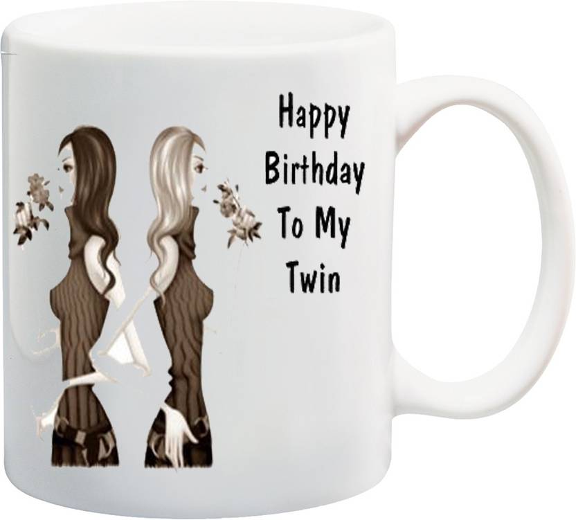 Me You Gift For Sis On B Day Happy Birthday To My Twin Sister Me You Gift For Sis On B Day Happy Birthday To My Twin Sister Iz17jpmu 248 Printed Ceramic Mug 325 Ml