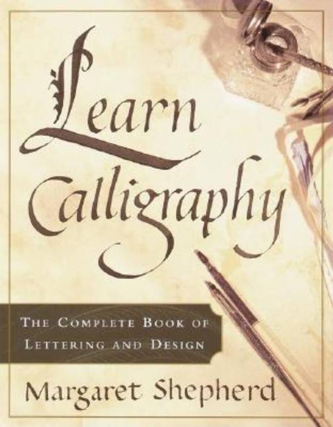 Learn Calligraphy The Complete Book Of Lettering And Design - 