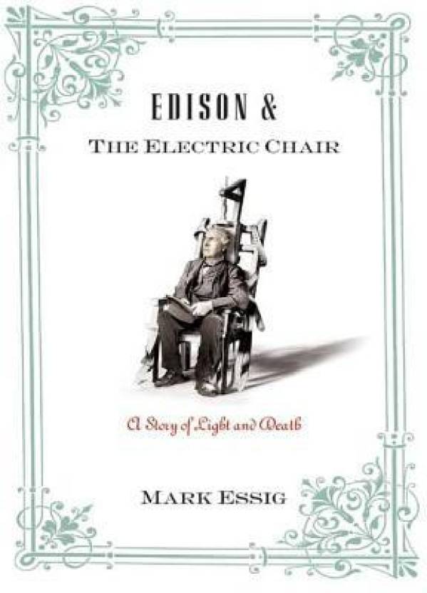 Edison And The Electric Chair A Story Of Light And Death Buy