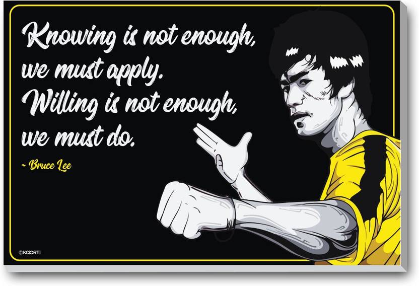 Knowing Is Not Enough We Must Bruce Lee E Mini Laminated Knowing Is Not Enough We Must Bruce Lee E Mini Laminated Frame Paper Print 12 Inch X 18 Framed