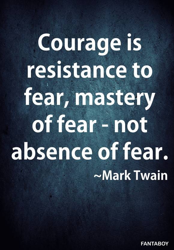 Mauidining: Courage Is Not The Absence Of Fear Original Quote