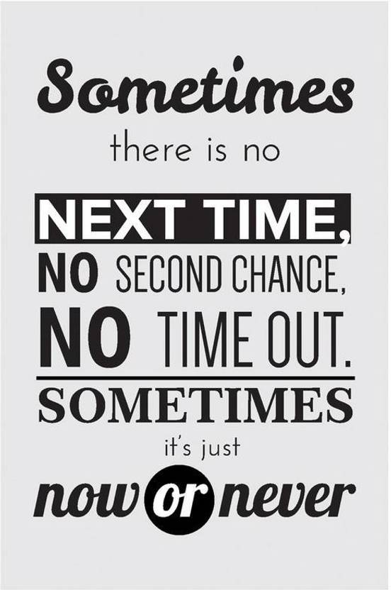 Now Or Never Quote Poster Art Inspirational Posters Paper