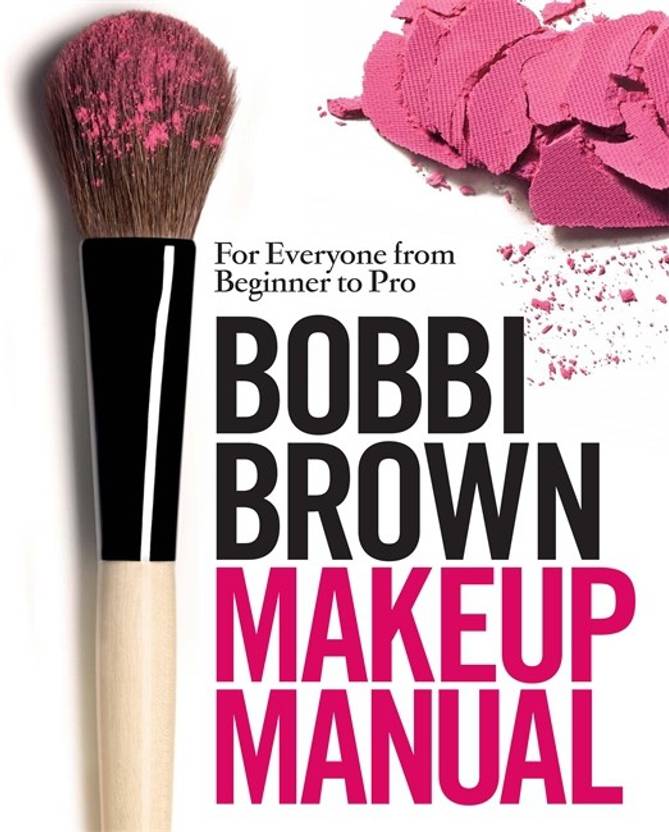 Bobbi Brown Makeup Manual For Everyone From Beginner To Pro Buy